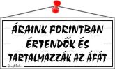 Információs tábla, 22,5x10 cm, "Áraink forintba...